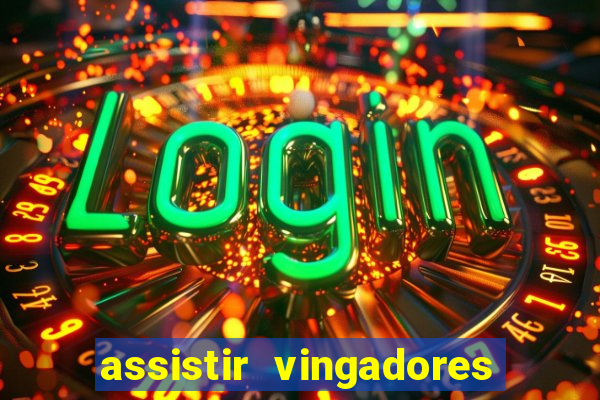 assistir vingadores ultimato completo dublado gratis